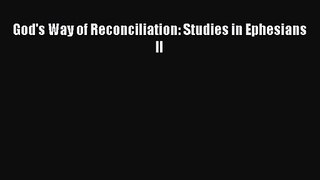 Download God's Way of Reconciliation: Studies in Ephesians II Ebook Online