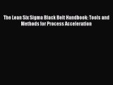 [PDF Download] The Lean Six Sigma Black Belt Handbook: Tools and Methods for Process Acceleration