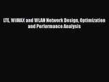 Read LTE WiMAX and WLAN Network Design Optimization and Performance Analysis Ebook Free