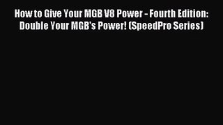 [PDF Download] How to Give Your MGB V8 Power - Fourth Edition: Double Your MGB's Power! (SpeedPro