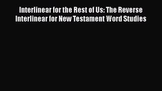 Read Interlinear for the Rest of Us: The Reverse Interlinear for New Testament Word Studies