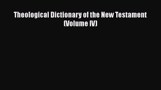 Read Theological Dictionary of the New Testament (Volume IV) PDF Online