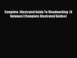 Download Complete  Illustrated Guide To Woodworking  (3 Volumes) (Complete Illustrated Guides)