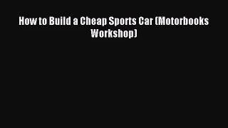 [PDF Download] How to Build a Cheap Sports Car (Motorbooks Workshop) [Read] Full Ebook