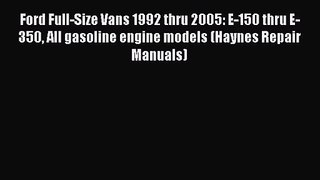 [PDF Download] Ford Full-Size Vans 1992 thru 2005: E-150 thru E-350 All gasoline engine models