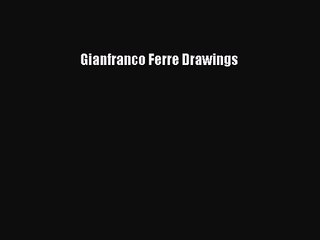 [PDF Download] Gianfranco Ferre Drawings [Download] Full Ebook