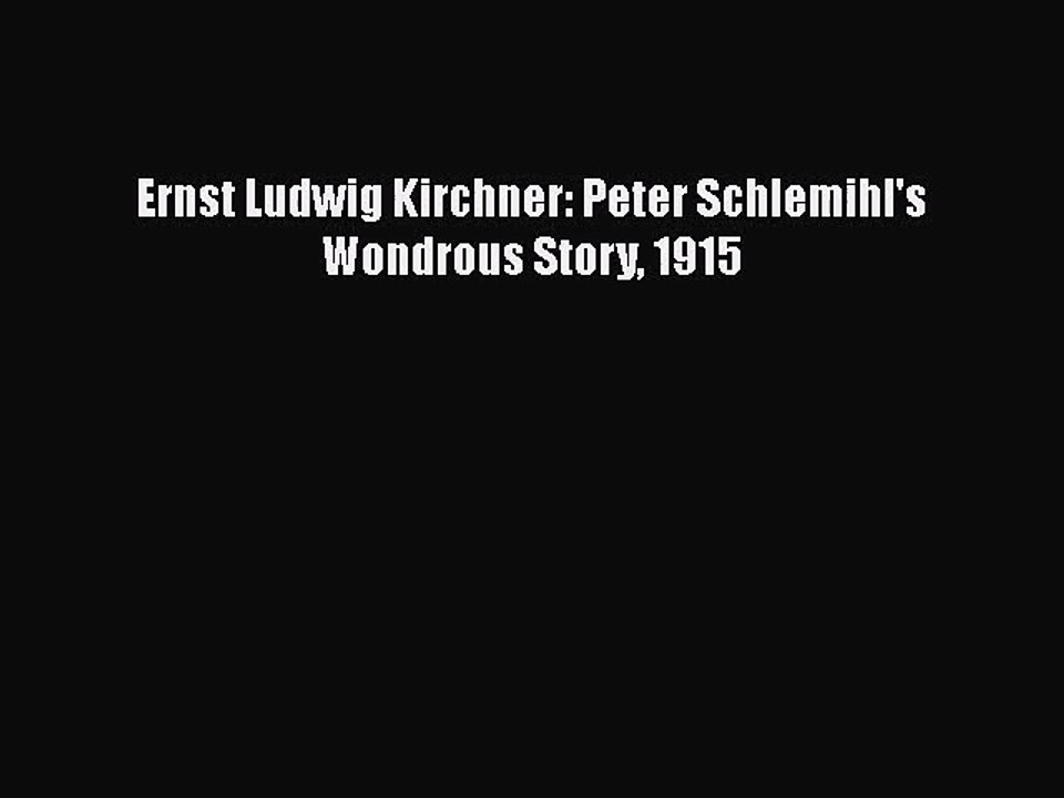[PDF Download] Ernst Ludwig Kirchner: Peter Schlemihl's Wondrous Story 1915 [Read] Online