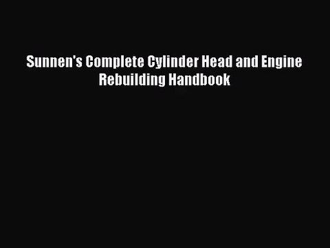 [PDF Download] Sunnen's Complete Cylinder Head and Engine Rebuilding Handbook [Read] Online