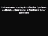 Problem-based Learning: Case Studies Experience and Practice (Case Studies of Teaching in Higher