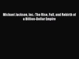 [PDF Download] Michael Jackson Inc.: The Rise Fall and Rebirth of a Billion-Dollar Empire [PDF]