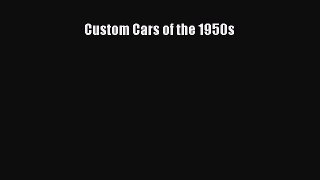[PDF Download] Custom Cars of the 1950s [Download] Online