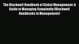 The Blackwell Handbook of Global Management: A Guide to Managing Complexity (Blackwell Handbooks