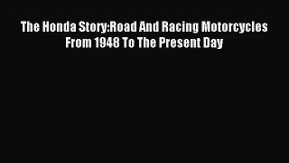 [PDF Download] The Honda Story:Road And Racing Motorcycles From 1948 To The Present Day [Read]