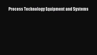 [PDF Download] Process Technology Equipment and Systems [PDF] Online