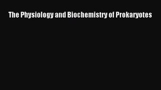 [PDF Download] The Physiology and Biochemistry of Prokaryotes [Read] Full Ebook