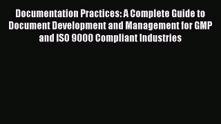 Documentation Practices: A Complete Guide to Document Development and Management for GMP and