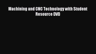 [PDF Download] Machining and CNC Technology with Student Resource DVD [Read] Full Ebook