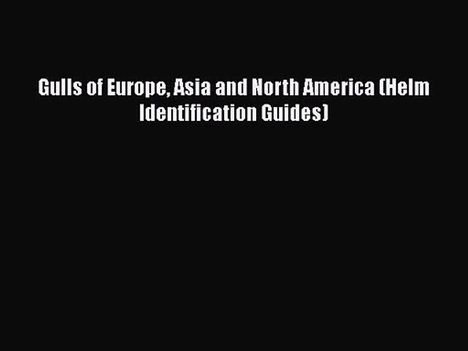 [PDF Download] Gulls of Europe Asia and North America (Helm Identification Guides) [Download]