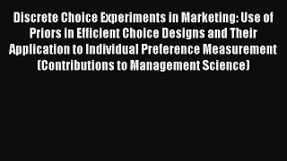 [PDF Download] Discrete Choice Experiments in Marketing: Use of Priors in Efficient Choice