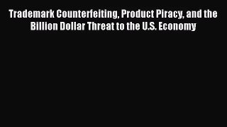 [PDF Download] Trademark Counterfeiting Product Piracy and the Billion Dollar Threat to the