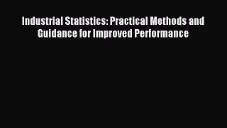 [PDF Download] Industrial Statistics: Practical Methods and Guidance for Improved Performance