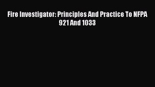 [PDF Download] Fire Investigator: Principles And Practice To NFPA 921 And 1033 [Download] Full