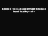 [PDF Download] Singing in French: A Manual of French Diction and French Vocal Repertoire [Download]