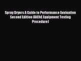 Spray Dryers A Guide to Performance Evaluation Second Edition (AIChE Equipment Testing Procedure)