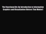 The Functional Art: An Introduction to Information Graphics and Visualization (Voices That