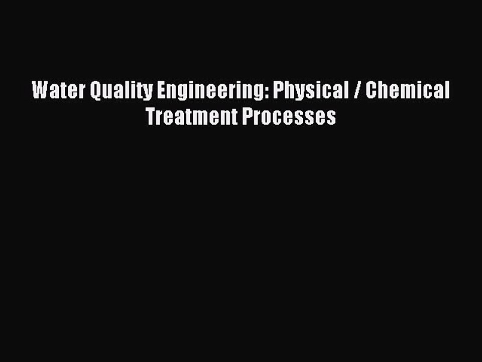 [PDF Download] Water Quality Engineering: Physical / Chemical Treatment Processes [PDF] Online