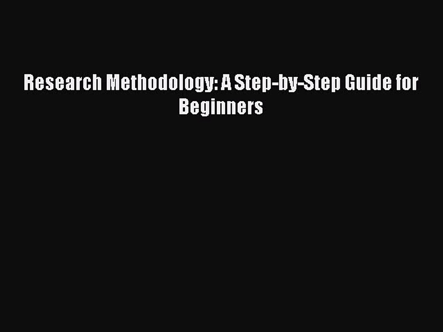 Research Methodology: A Step-by-Step Guide for Beginners [Read] Full Ebook  - Video Dailymotion
