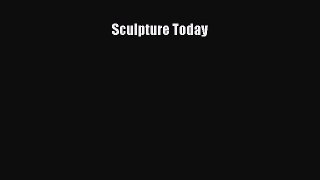 [PDF Download] Sculpture Today [Download] Online