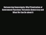[PDF Download] Outsourcing Sovereignty: Why Privatization of Government Functions Threatens