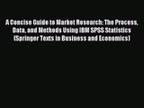 A Concise Guide to Market Research: The Process Data and Methods Using IBM SPSS Statistics