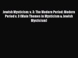 Jewish Mysticism: v. 3: The Modern Period: Modern Period v. 3 (Main Themes in Mysticism & Jewish