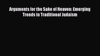 Arguments for the Sake of Heaven: Emerging Trends in Traditional Judaism [PDF] Online
