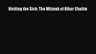 Visiting the Sick: The Mitzvah of Bikur Cholim [Read] Full Ebook