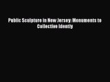 [PDF Download] Public Sculpture in New Jersey: Monuments to Collective Identiy [PDF] Full Ebook