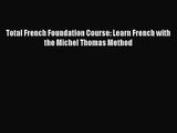 [PDF Download] Total French Foundation Course: Learn French with the Michel Thomas Method [Read]