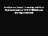 [PDF Download] Hotel Dreams: Luxury Technology and Urban Ambition in America 1829-1929 (Studies