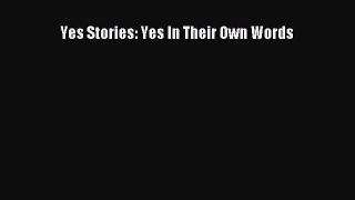 [PDF Download] Yes Stories: Yes In Their Own Words [Download] Online