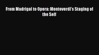 [PDF Download] From Madrigal to Opera: Monteverdi's Staging of the Self [Read] Full Ebook