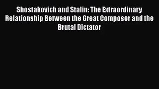 [PDF Download] Shostakovich and Stalin: The Extraordinary Relationship Between the Great Composer