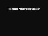 [PDF Download] The Korean Popular Culture Reader [Download] Online