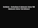 [PDF Download] Dethklok -- Dethalbum II: Authentic Guitar TAB (Authentic Guitar-Tab Editions)