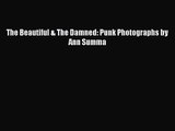 [PDF Download] The Beautiful & The Damned: Punk Photographs by Ann Summa [Download] Full Ebook