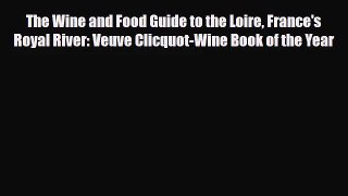 PDF Download The Wine and Food Guide to the Loire France's Royal River: Veuve Clicquot-Wine