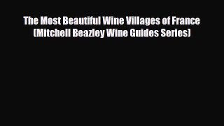 PDF Download The Most Beautiful Wine Villages of France (Mitchell Beazley Wine Guides Series)