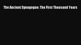 [PDF Download] The Ancient Synagogue: The First Thousand Years [Read] Full Ebook