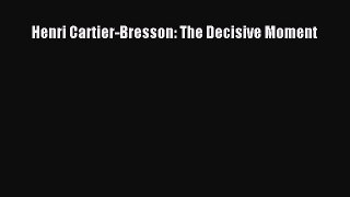 [PDF Download] Henri Cartier-Bresson: The Decisive Moment [PDF] Online